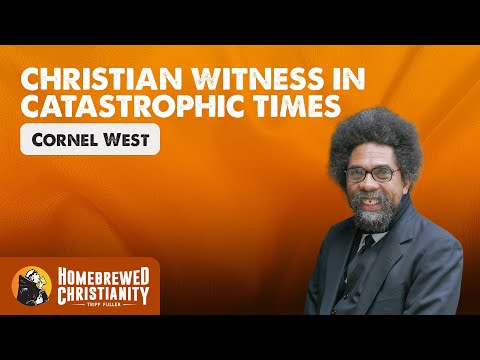 Christian Witness in Catastrophic Times with Cornel West