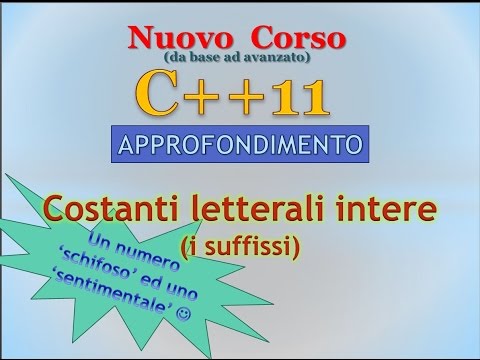 Nuovo Corso C++11 ITA 22 (APPROFONDIMENTO): costanti letterali intere con suffissi
