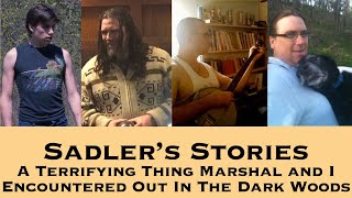 Sadler Telling Stories 98 | A Terrifying Thing Marshal and I Encountered Out In The Dark Woods