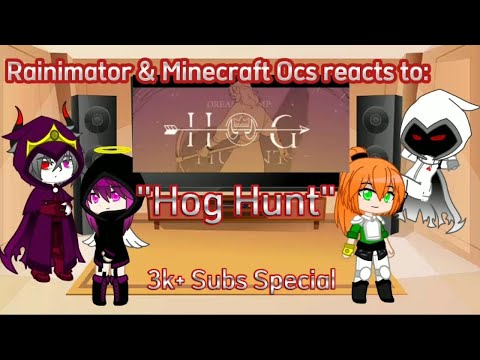 LazyDemon_79 - Rainimator & Minecraft Ocs reacts to "Hog Hunt" [Requested & 3k+ Special]