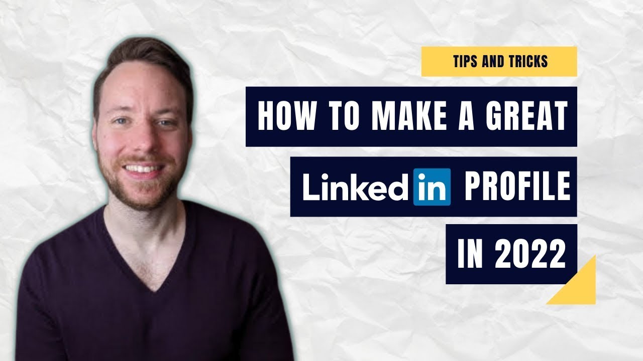 How to make a great LinkedIn profile in 2022
