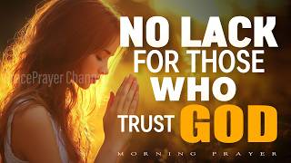 There Is No Lack for Those Who Trust God | Morning Prayer for Provision and Peace | Morning Prayer