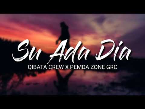 Su Ada Dia - Qibata Crew X Pemda Zone Grc - (Lirik)