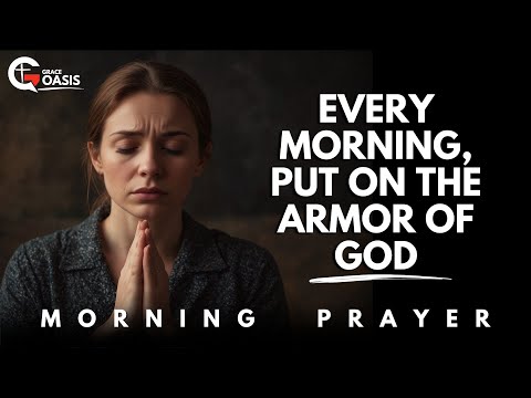Put On the Armor of God Before It's Too Late | Morning Prayer