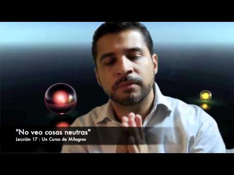 Un Curso de Milagros - Lección 17 : No veo cosas neutras