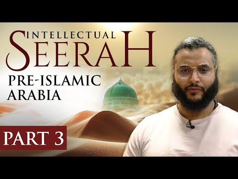 Intellectual Seerah | Part 3 - Pre-Islamic Arabia