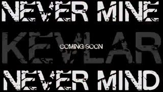 Kevlar- &quot;Never mine, Nevermind&quot; (Trailer)