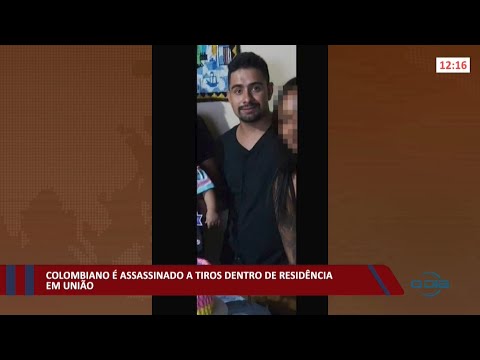 Colombiano é assassinado dentro de residência em União 07 01 2022