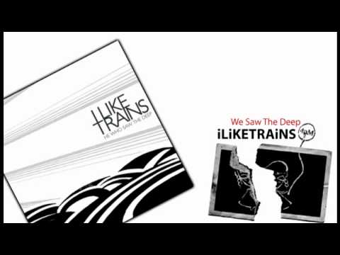 iLiKETRAiNS - We Saw The Deep