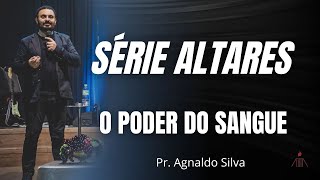 SÉRIE ALTARES - O PODER DO SANGUE | AGNALDO SILVA