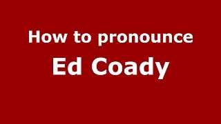 How to pronounce Ed Coady
