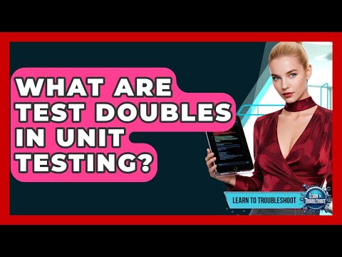 What Are Test Doubles In Unit Testing? - Learn To Troubleshoot