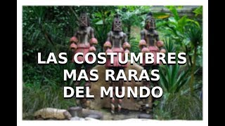 Las costumbres mas Raras del mundo |H3TV|