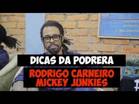 Dicas da Podrera - Rodrigo Carneiro (Mickey Junkies, Trovadores do Miocárdio) - SE03E07
