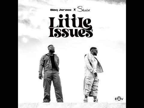 Blaq Jerzee Ft. Skiibii – Little Issues (Official Lyric Video)
