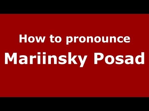 How to pronounce Mariinsky Posad (Russian/Russia)  - PronounceNames.com