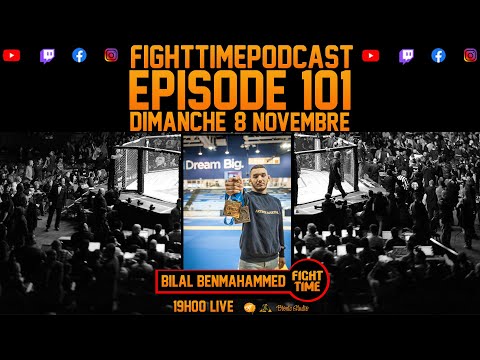 Fight Time Podcast #101 Bilal Benmahammed