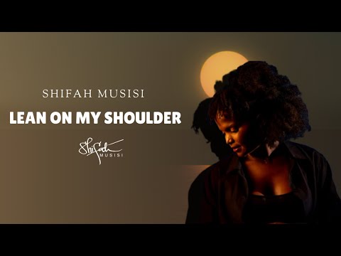 Shifa Musisi - LEAN ON MY SHOULDER -( OFFICIAL MUSIC VIDEO ) - 2024