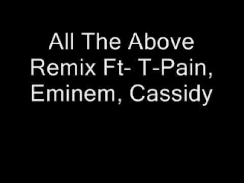 All The Above Remix Ft- T-Pain, Eminem, Cassidy