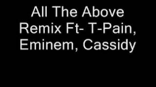 All The Above Remix Ft- T-Pain, Eminem, Cassidy