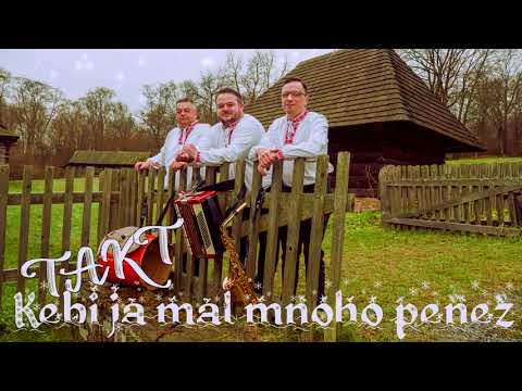 Hudobná skupina TAKT - Kebi ja mal mnoho peňež