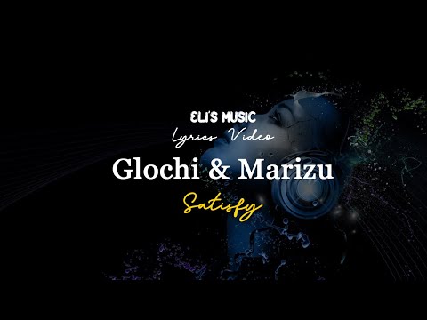 Glochi & Marizu - Satisfy | Lyrics Video