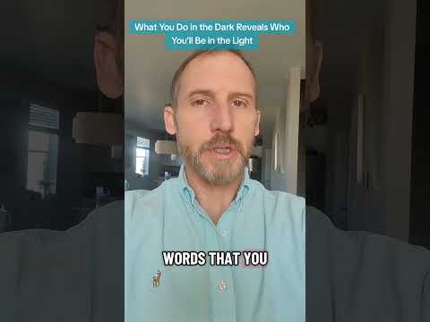 What You Do in the Dark Reveals Who You'll Be in the Light