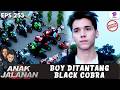 BOY DI KEPUNG GENG COBRA DITANTANG UNTUK MELAWAN ANAK JALANAN EXTENDED EPS 253