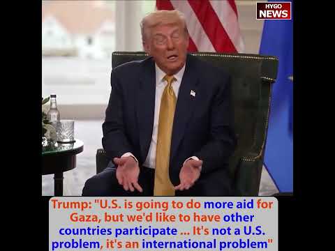 Trump: like other countries participate Gaza aid; Ursula: huge deal; Rubio Stops Short 2028