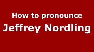 How to pronounce Jeffrey Nordling