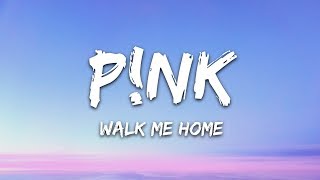 P!nk - Walk Me Home (Lyrics)