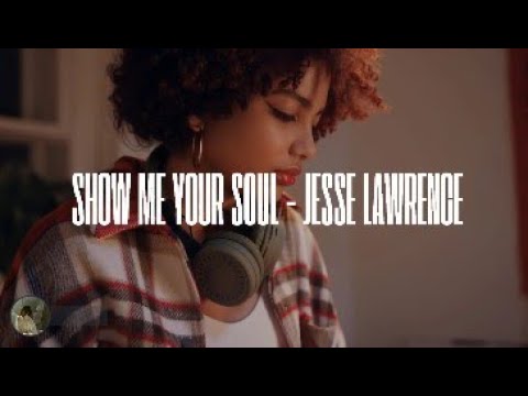 Show Me Your Soul - Jesse Lawrence (Lyric)