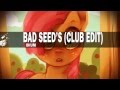 Bad Seed's(Club Edit)[DOWNLOAD NOW!!!] 