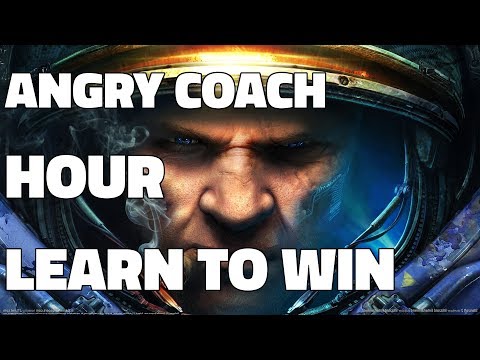 The Starcraft ANGRY COACH Hour - Learning to Win (ft. Idra GGs) [Silver to Masters]