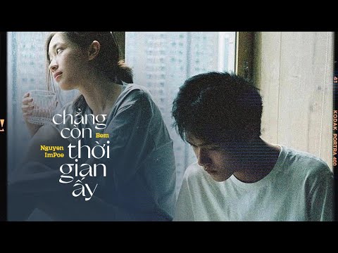 Chẳng Còn Thời Gian Ấy - Bem ft. Nguyen, ImPoe / OFFICIAL