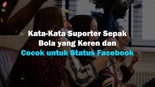 Download lagu Kata-Kata Suporter Sepak Bola yang Keren dan Cocok untuk Status Facebook mp3