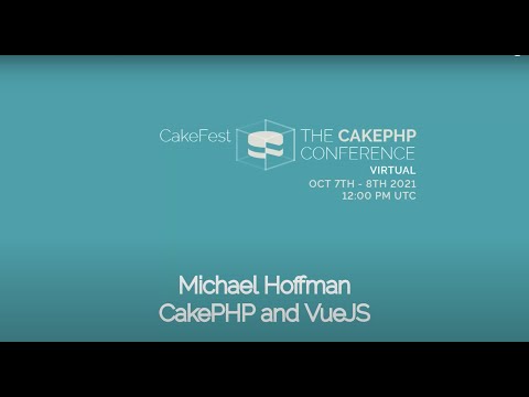 CakeFest Virtual 2021 Day 1 - CakePHP and VueJS - Michael Hoffmann