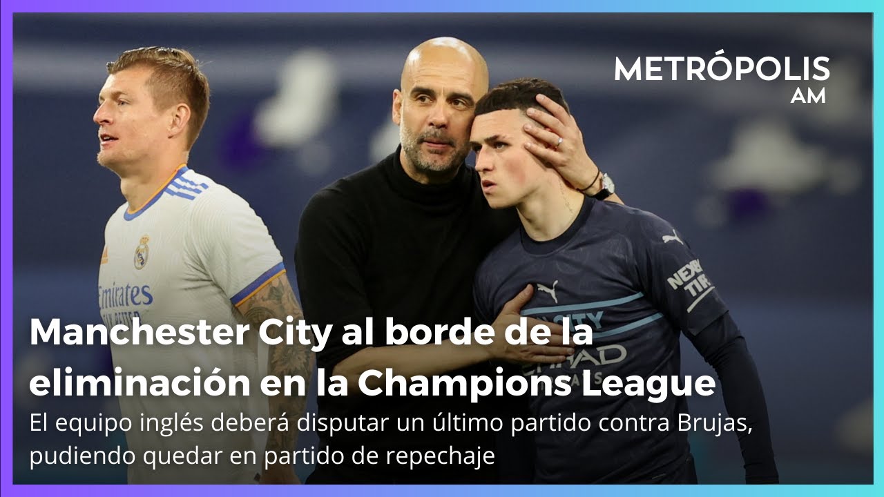 Manchester City al borde de la eliminación en la Champions League #MetrópolisAM