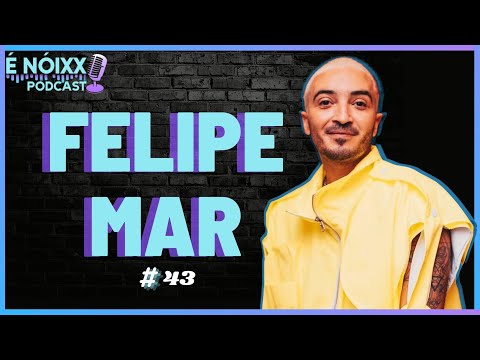 FELIPE MAR - É Nóixx Podcast #43