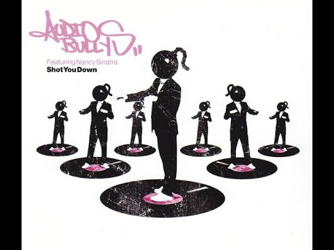 AUDIO BULLYS FEAT. NANCY SINSTRA - BANG BANG ( YOU SHOT ME DOWN )