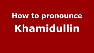 How to pronounce Khamidullin
