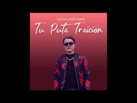 Dennis Fernando - Tu Puta Traicion (Audio)