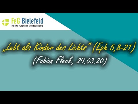"Lebt als Kinder des Lichts" (Eph 5,8-21) - Predigt v. Fabian Fleck (29.03.2020)