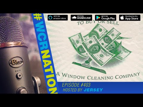 Buying or Selling a Window Cleaner Company | WCR Nation Ep. 403 | A Window Cleaning Podcast
