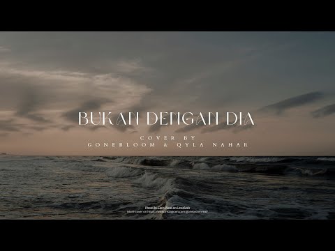 Gonebloom ft Qyla Nahar - Bukan Dengan Dia (Originally by Jaz, Mawar Eva De Jongh)