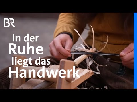 Slow Work: In der Ruhe liegt das Handwerk | Zwischen Spessart und Karwendel | BR