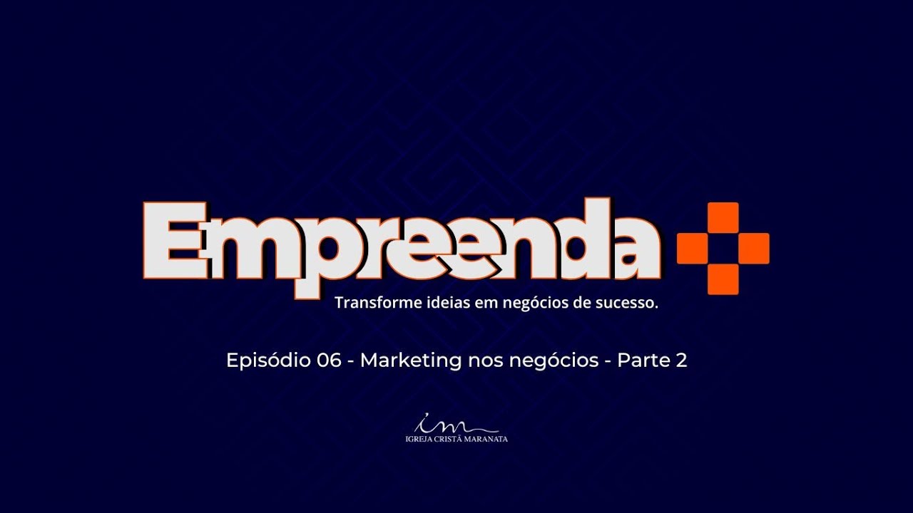18/01/2025 - [EMPREENDA MAIS] - Igreja Cristã Maranata Tema: "Marketing nos Negócios"Parte II- EP.06