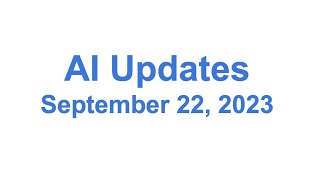 AI Updates - September 22, 2023
