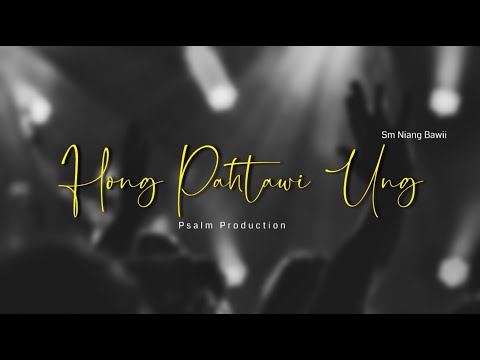 Hong Pahtawi Ung - Sm Niang Bawii | Psalm Worship