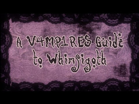a V4MP1RES guide to whimsigoth 𖦹